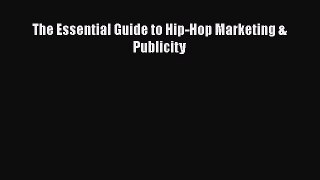 [Read book] The Essential Guide to Hip-Hop Marketing & Publicity [PDF] Full Ebook