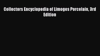 [Read Book] Collectors Encyclopedia of Limoges Porcelain 3rd Edition  EBook