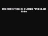 [Read Book] Collectors Encyclopedia of Limoges Porcelain 3rd Edition  EBook