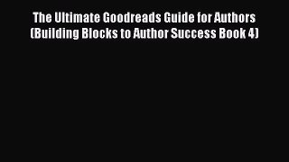 [Read book] The Ultimate Goodreads Guide for Authors (Building Blocks to Author Success Book