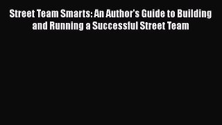 [Read book] Street Team Smarts: An Author's Guide to Building and Running a Successful Street