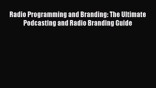 [Read book] Radio Programming and Branding: The Ultimate Podcasting and Radio Branding Guide