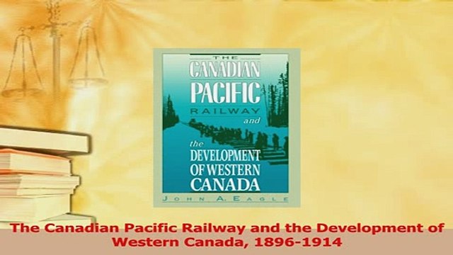 Read The Canadian Pacific Railway and the Development of Western Canada 18961914 Ebook Free