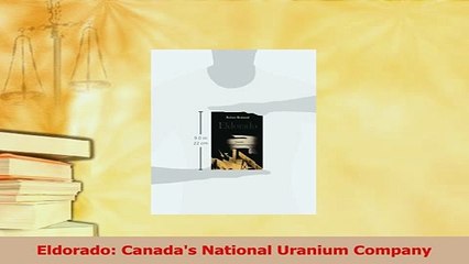 Read  Eldorado Canadas National Uranium Company Ebook Free