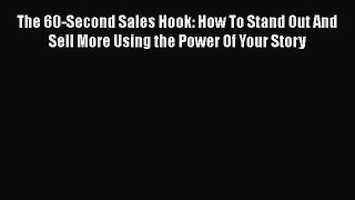 [Read book] The 60-Second Sales Hook: How To Stand Out And Sell More Using the Power Of Your