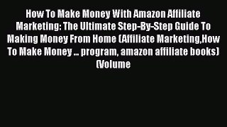 [Read book] How To Make Money With Amazon Affiliate Marketing: The Ultimate Step-By-Step Guide
