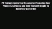 [Read book] PR Therapy: Ignite Your Passion for Promoting Your Products Services and Even Yourself!