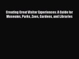 [Read book] Creating Great Visitor Experiences: A Guide for Museums Parks Zoos Gardens and