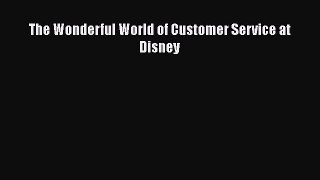 [Read book] The Wonderful World of Customer Service at Disney [PDF] Online