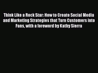 [Read book] Think Like a Rock Star: How to Create Social Media and Marketing Strategies that