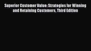 [Read book] Superior Customer Value: Strategies for Winning and Retaining Customers Third Edition