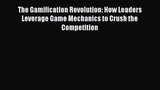 [Read book] The Gamification Revolution: How Leaders Leverage Game Mechanics to Crush the Competition