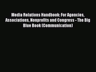 [Read book] Media Relations Handbook: For Agencies Associations Nonprofits and Congress - The