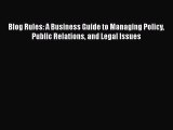 [Read book] Blog Rules: A Business Guide to Managing Policy Public Relations and Legal Issues