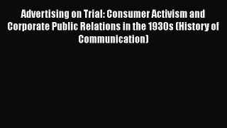 [Read book] Advertising on Trial: Consumer Activism and Corporate Public Relations in the 1930s