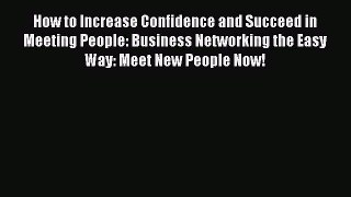 [Read book] How to Increase Confidence and Succeed in Meeting People: Business Networking the