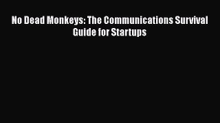 [Read book] No Dead Monkeys: The Communications Survival Guide for Startups [Download] Full