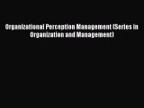 [Read book] Organizational Perception Management (Series in Organization and Management) [PDF]