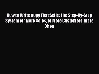 [Read book] How to Write Copy That Sells: The Step-By-Step System for More Sales to More Customers