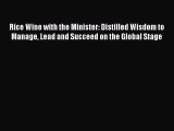 [Read book] Rice Wine with the Minister: Distilled Wisdom to Manage Lead and Succeed on the