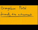 The Orange Box - Portal 'friendly fire' achievement