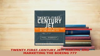 Read  TWENTY FIRST CENTURY JET MAKING AND MARKETING THE BOEING 777 PDF Online