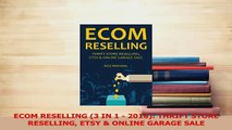 Read  ECOM RESELLING 3 IN 1  2016 THRIFT STORE RESELLING ETSY  ONLINE GARAGE SALE Ebook Free