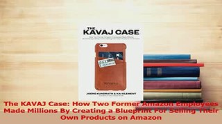 PDF  The KAVAJ Case How Two Former Amazon Employees Made Millions By Creating a Blueprint For Download Full Ebook