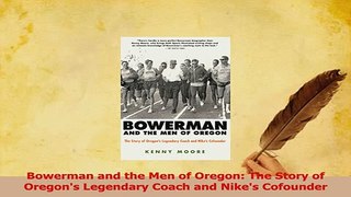 PDF  Bowerman and the Men of Oregon The Story of Oregons Legendary Coach and Nikes Cofounder Read Online
