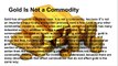 Gold Is Not a Commodity - The New Case For Gold