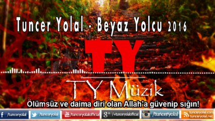 Tuncer Yolal - Beyaz Yolcu 2016 ( İlahi Dinle )