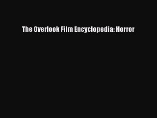 Download The Overlook Film Encyclopedia: Horror Ebook Free