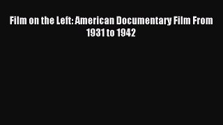 Read Film on the Left: American Documentary Film From 1931 to 1942 PDF Online