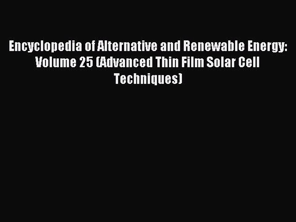 Read Encyclopedia of Alternative and Renewable Energy: Volume 25 (Advanced Thin Film Solar