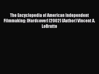 Read The Encyclopedia of American Independent Filmmaking: [Hardcover] [2002] (Author) Vincent