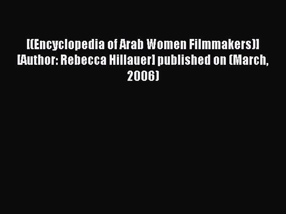 Read [(Encyclopedia of Arab Women Filmmakers)] [Author: Rebecca Hillauer] published on (March