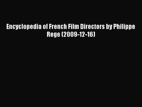 Read Encyclopedia of French Film Directors by Philippe Rege (2009-12-16) Ebook Online