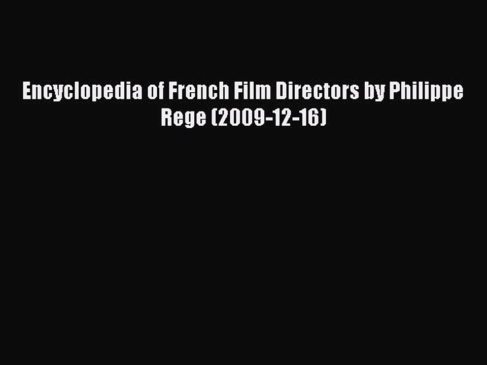 Read Encyclopedia of French Film Directors by Philippe Rege (2009-12-16) Ebook Online