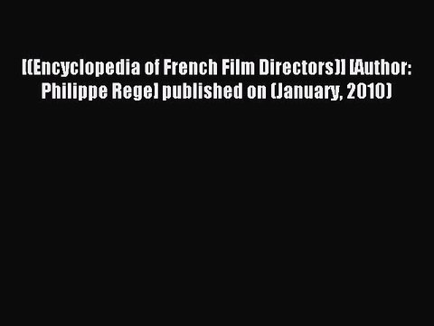 Read [(Encyclopedia of French Film Directors)] [Author: Philippe Rege] published on (January