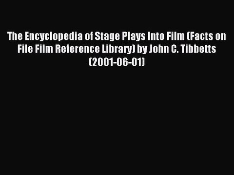 Read The Encyclopedia of Stage Plays Into Film (Facts on File Film Reference Library) by John