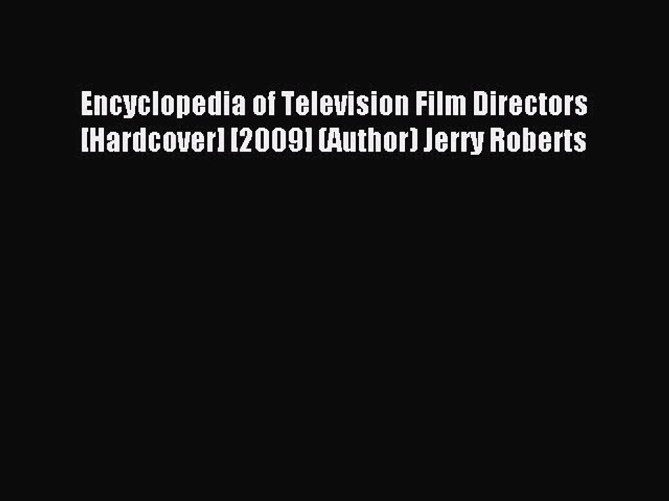 Download Encyclopedia of Television Film Directors [Hardcover] [2009] (Author) Jerry Roberts