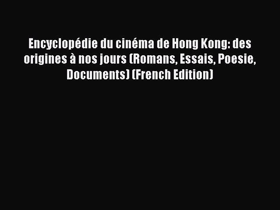 Read Encyclopédie du cinéma de Hong Kong: des origines à nos jours (Romans Essais Poesie Documents)