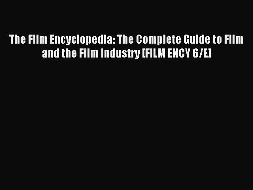 Read The Film Encyclopedia: The Complete Guide to Film and the Film Industry [FILM ENCY 6/E]
