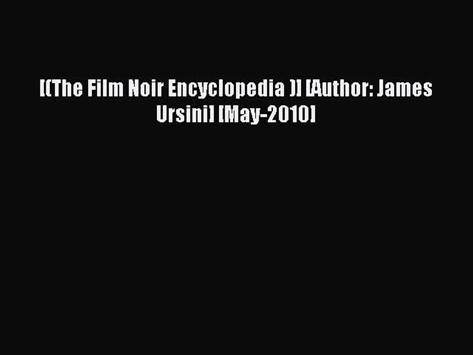 Read [(The Film Noir Encyclopedia )] [Author: James Ursini] [May-2010] Ebook Free