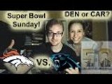 Super Bowl Sunday! Broncos or Panthers!?