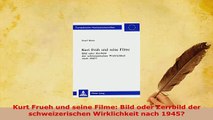Download  Kurt Frueh und seine Filme Bild oder Zerrbild der schweizerischen Wirklichkeit nach 1945 Free Books