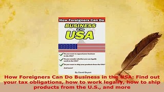 Download  How Foreigners Can Do Business in the USA Find out your tax obligations how to work Read Online