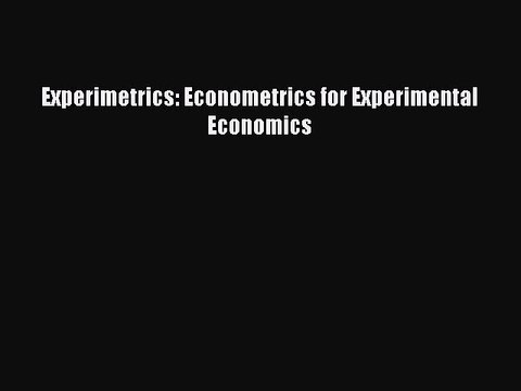 Download Experimetrics: Econometrics for Experimental Economics PDF Online