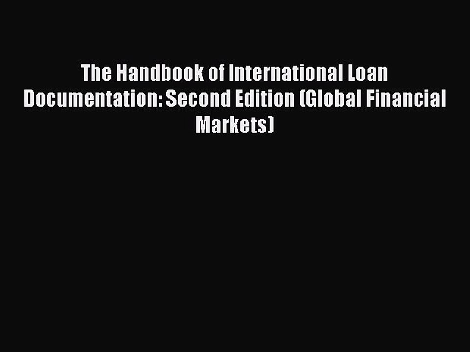 Read The Handbook of International Loan Documentation: Second Edition (Global Financial Markets)
