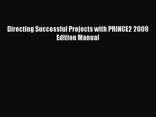 Read Directing Successful Projects with PRINCE2 2009 Edition Manual Ebook Online